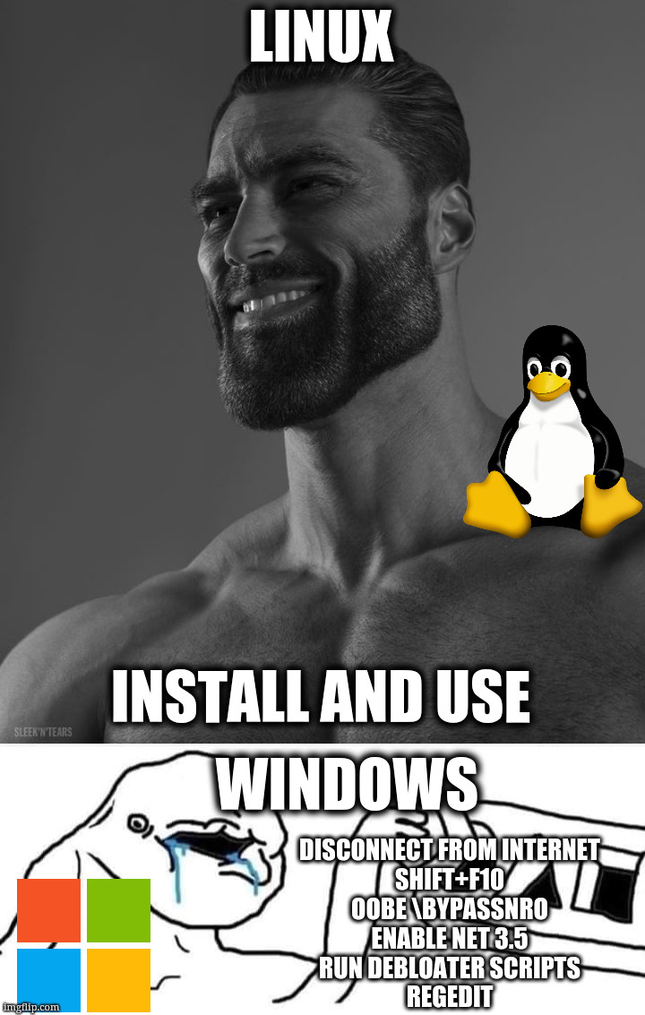 A two-panel meme. Top panel: the 'Gigachad' meme (confident muscular man) labeled 'LINUX - INSTALL AND USE' with Tux the penguin giving thumbs up. Bottom panel: a crying Wojak labeled 'WINDOWS' next to the Windows logo, with a list of installation workarounds: 'DISCONNECT FROM INTERNET, SHIFT+F10, OOBE \BYPASSNRO, ENABLE NET 3.5, RUN DEBLOATER SCRIPTS, REGEDIT